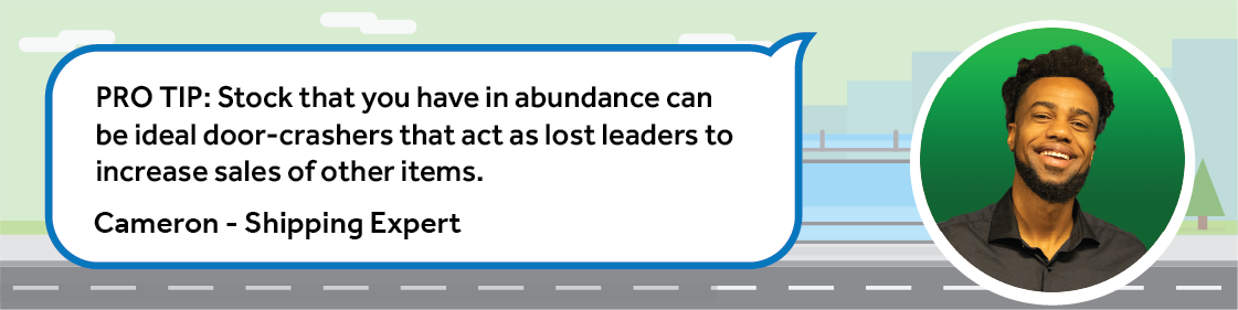Stock that you have in abundance can be ideal door-crashers