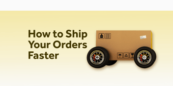 How to Ship Your Orders Faster