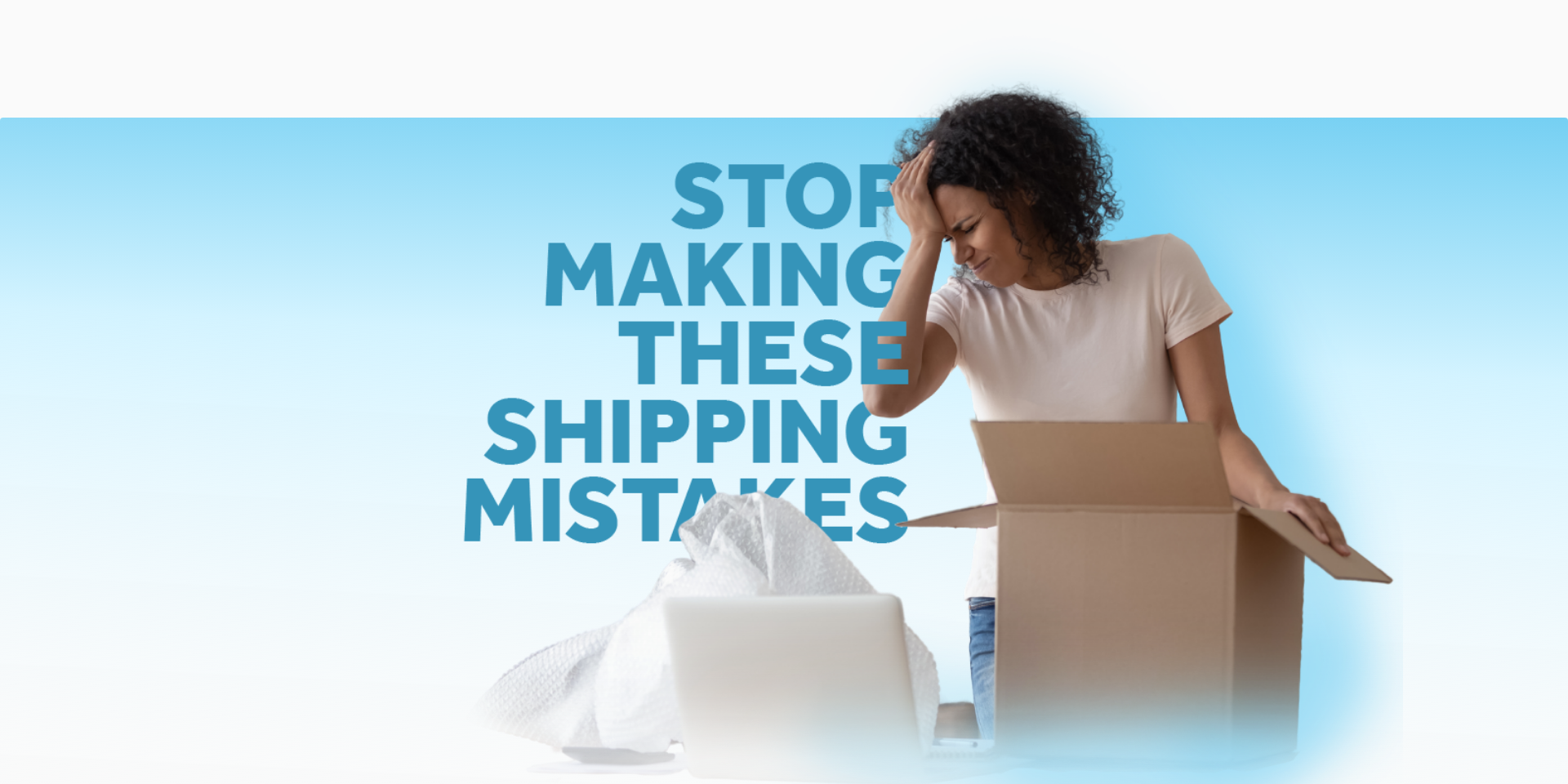 CS - Stop Making These Shipping Mistakes