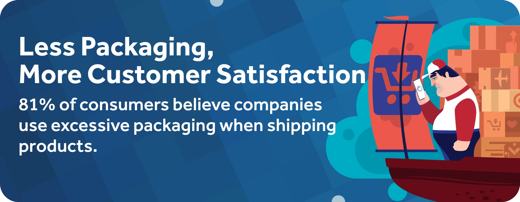 Less Packaging,More Customer Satisfaction