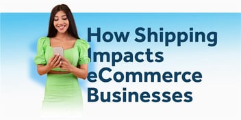 How Shipping Impacts eCommerce Businesses!