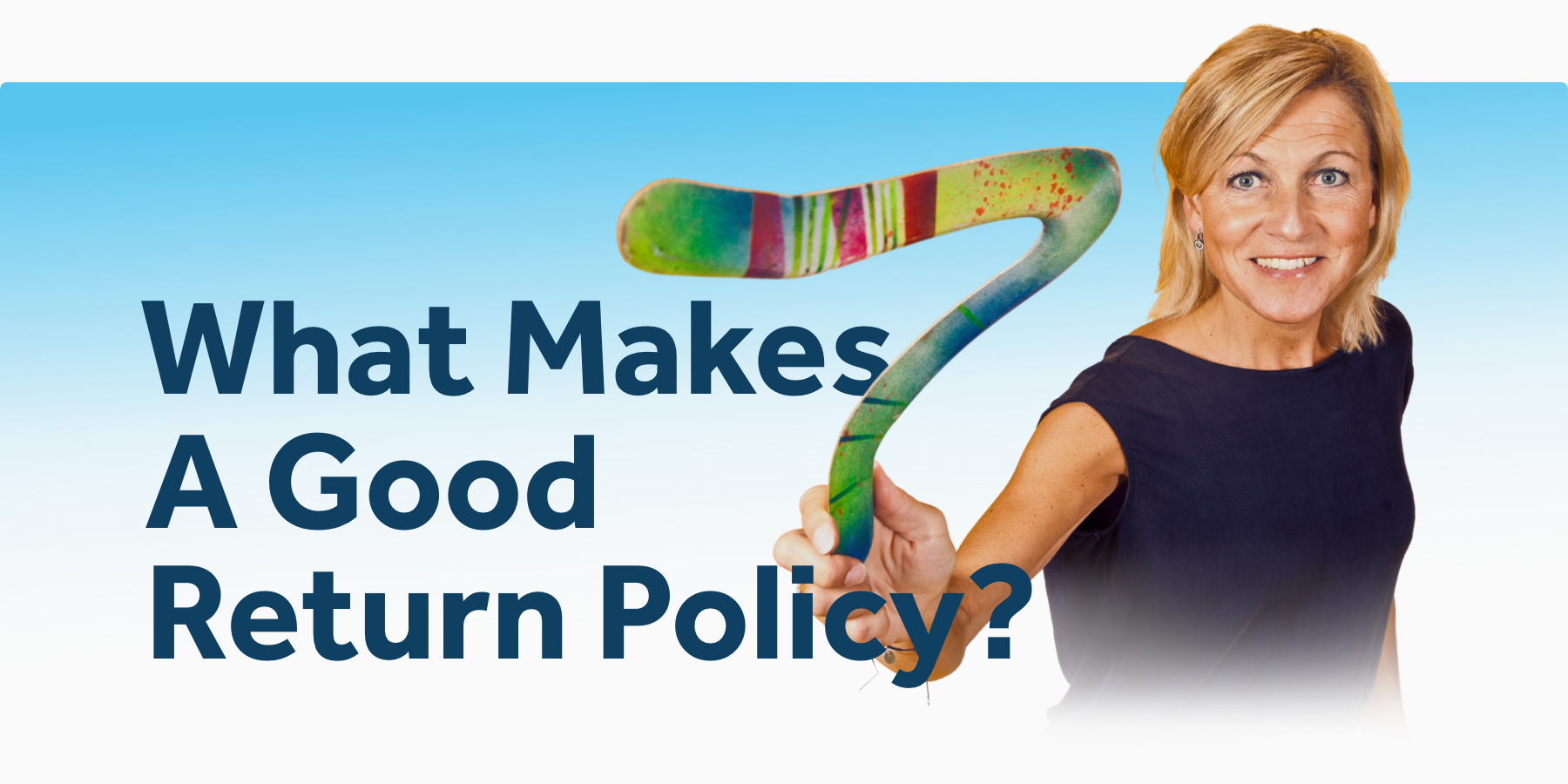 CS - {What Makes A Good Return Policy} Blog Header