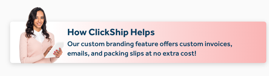 Our custom branding feature offers custom invoices, emails, and packing slips at no extra cost!