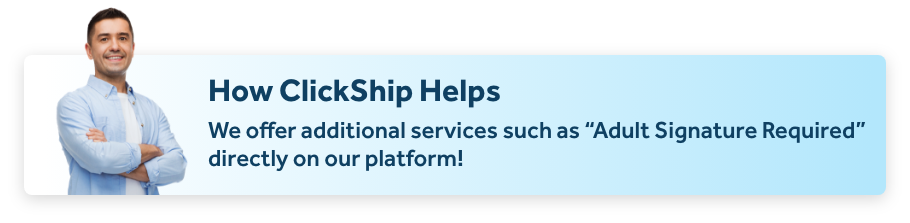 We offer additional services such as “Adult Signature Required” directly on our platform!