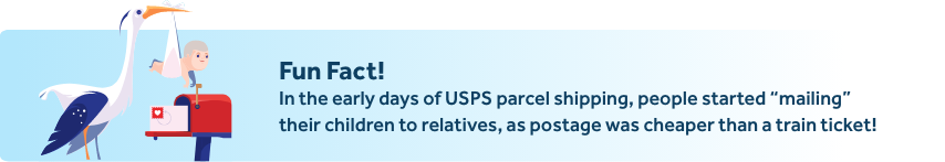 In the early days of USPS parcel shipping, people started “mailing” their children to relatives, as postage was cheaper than a train ticket!