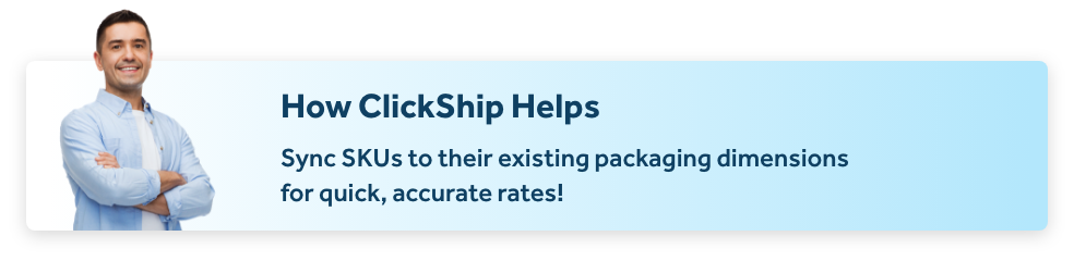 Sync SKUs to their existing packaging dimensions for quick, accurate rates!